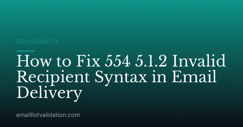 How to Fix 554 5.1.2 Invalid Recipient Syntax in Email Delivery
