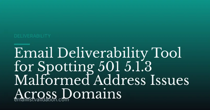 Email Deliverability Tool for Spotting 501 5.1.3 Malformed Address Issues Across Domains