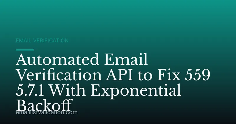 Automated Email Verification API to Fix 559 5.7.1 With Exponential Backoff