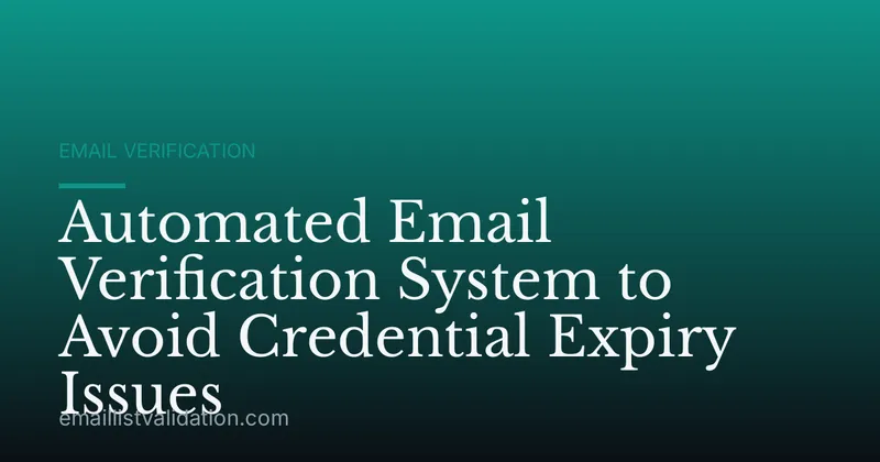 Automated Email Verification System to Avoid Credential Expiry Issues