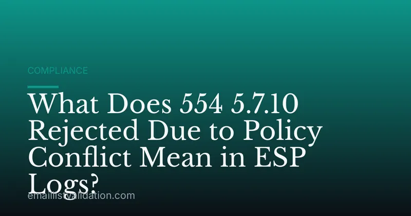 What Does 554 5.7.10 Rejected Due to Policy Conflict Mean in ESP Logs?