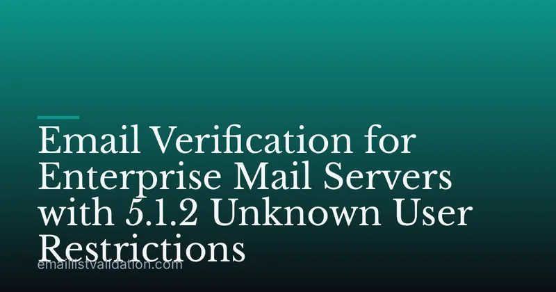 Email Verification for Enterprise Mail Servers with 5.1.2 Unknown User Restrictions