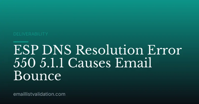 ESP DNS Resolution Error 550 5.1.1 Causes Email Bounce