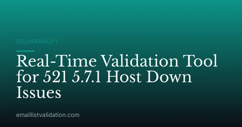 Real-Time Validation Tool for 521 5.7.1 Host Down Issues
