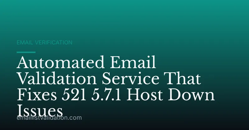 Automated Email Validation Service That Fixes 521 5.7.1 Host Down Issues