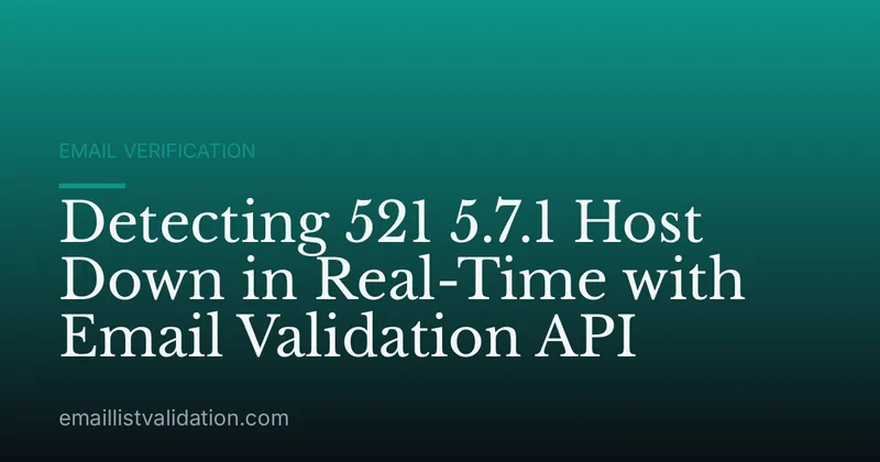 Detecting 521 5.7.1 Host Down in Real-Time with Email Validation API