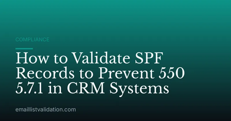 How to Validate SPF Records to Prevent 550 5.7.1 in CRM Systems