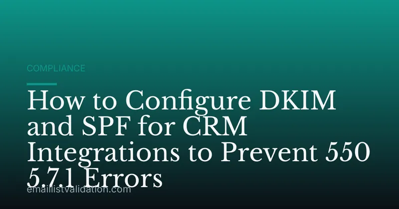 How to Configure DKIM and SPF for CRM Integrations to Prevent 550 5.7.1 Errors