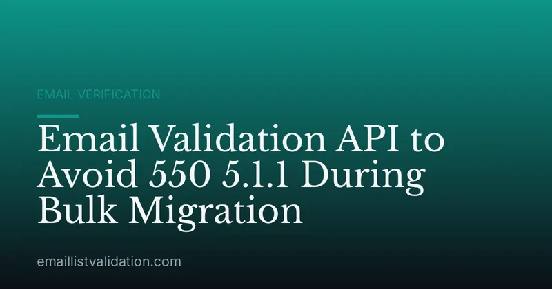 Email Validation API to Avoid 550 5.1.1 During Bulk Migration
