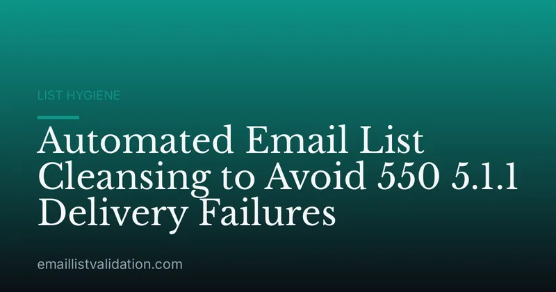 Automated Email List Cleansing to Avoid 550 5.1.1 Delivery Failures