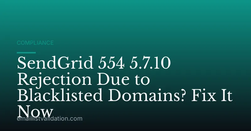 SendGrid 554 5.7.10 Rejection Due to Blacklisted Domains? Fix It Now