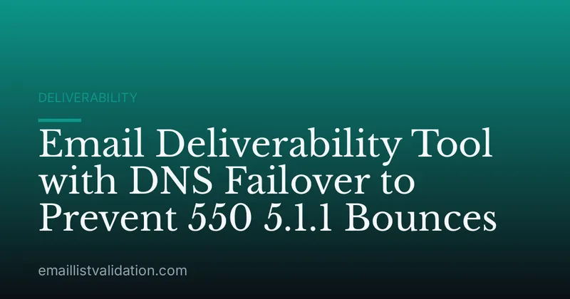 Email Deliverability Tool with DNS Failover to Prevent 550 5.1.1 Bounces