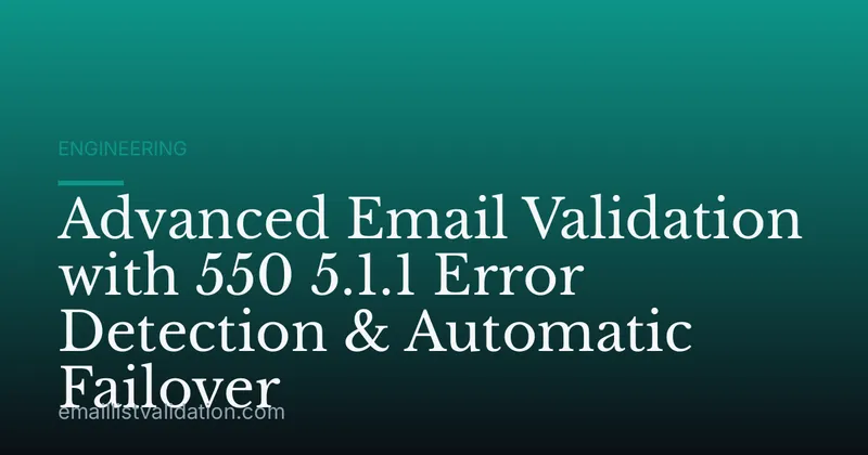 Advanced Email Validation with 550 5.1.1 Error Detection & Automatic Failover