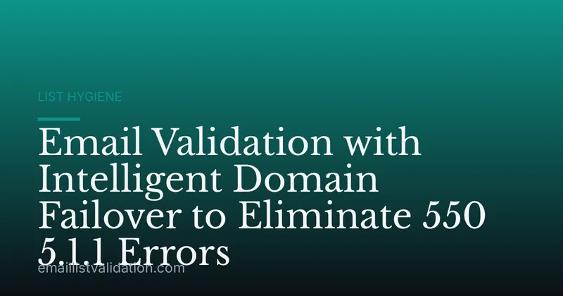 Email Validation with Intelligent Domain Failover to Eliminate 550 5.1.1 Errors