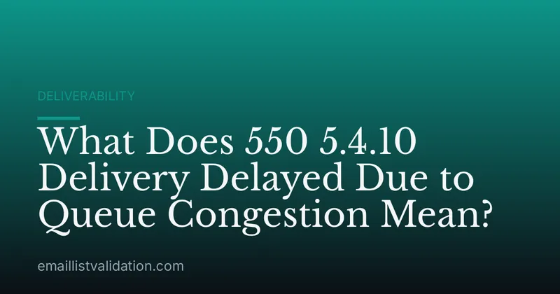 What Does 550 5.4.10 Delivery Delayed Due to Queue Congestion Mean?