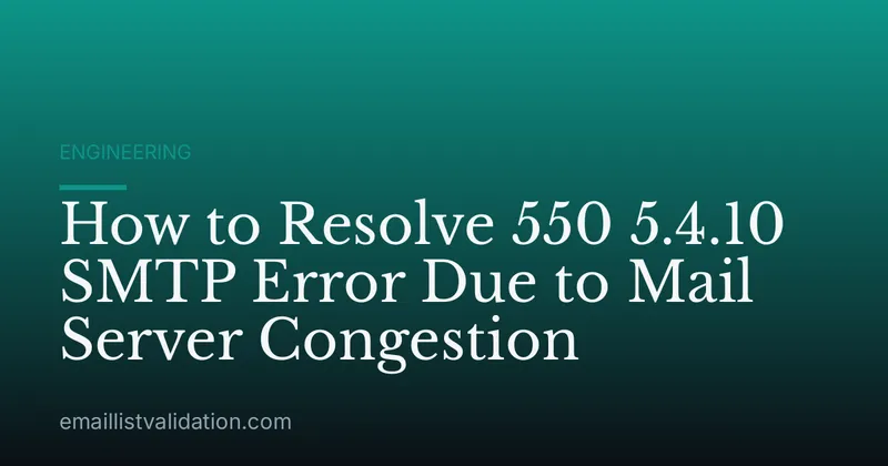 How to Resolve 550 5.4.10 SMTP Error Due to Mail Server Congestion