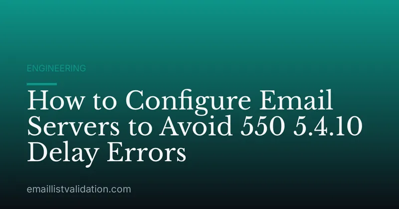 How to Configure Email Servers to Avoid 550 5.4.10 Delay Errors