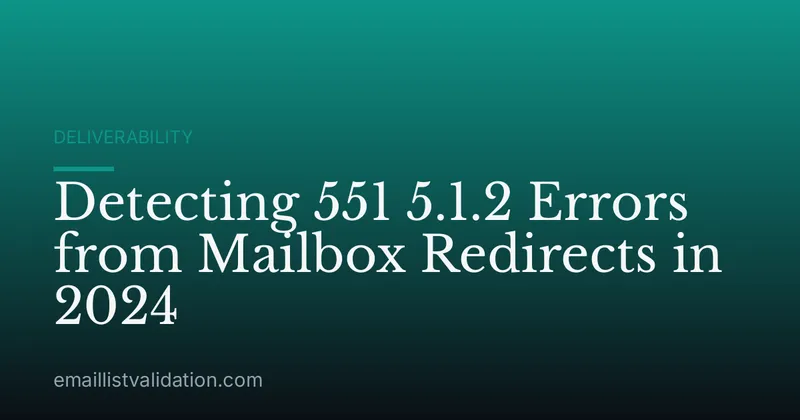 Detecting 551 5.1.2 Errors from Mailbox Redirects in 2024