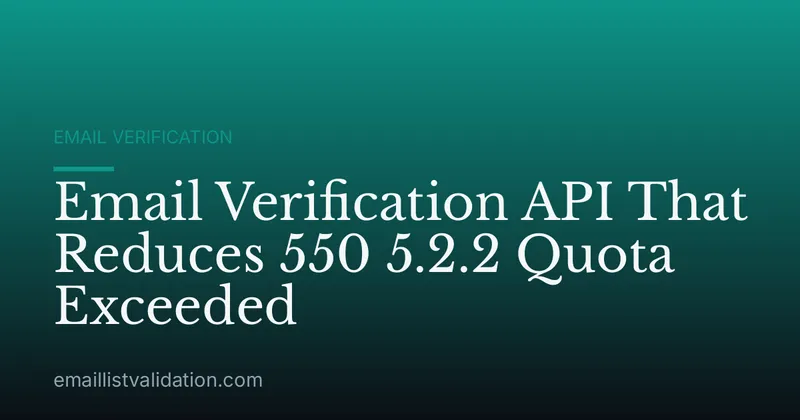 Email Verification API That Reduces 550 5.2.2 Quota Exceeded