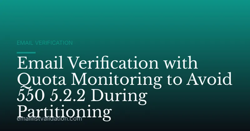 Email Verification with Quota Monitoring to Avoid 550 5.2.2 During Partitioning