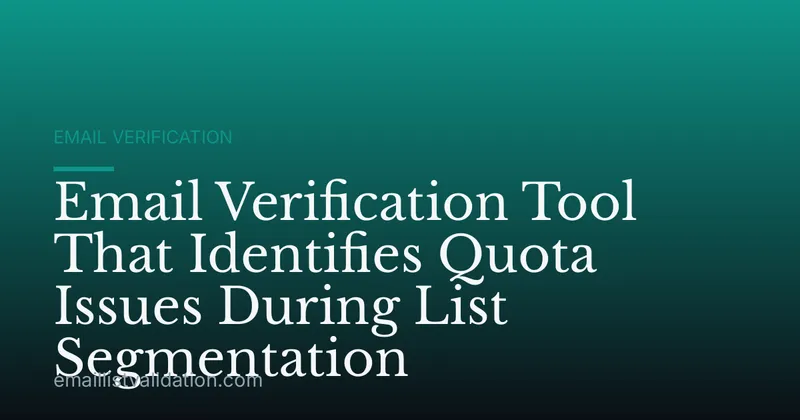 Email Verification Tool That Identifies Quota Issues During List Segmentation