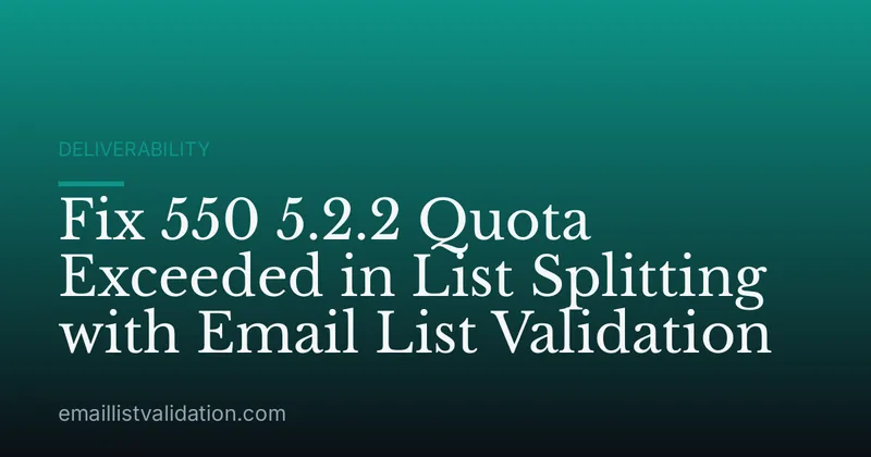 Fix 550 5.2.2 Quota Exceeded in List Splitting with Email List Validation
