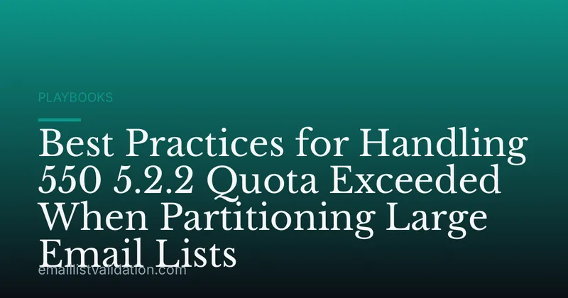 Best Practices for Handling 550 5.2.2 Quota Exceeded When Partitioning Large Email Lists