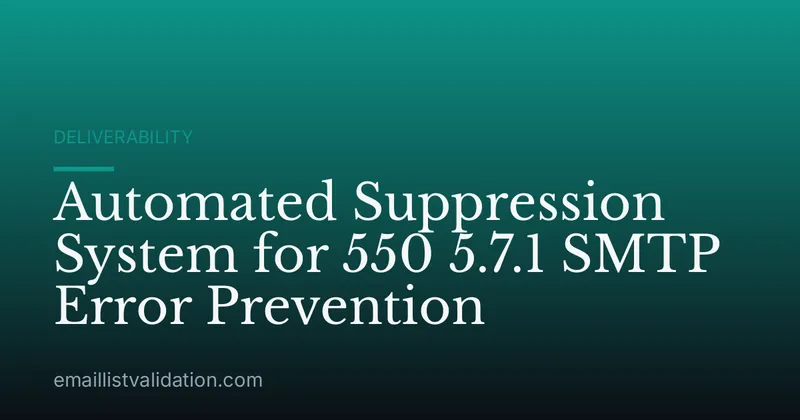 Automated Suppression System for 550 5.7.1 SMTP Error Prevention