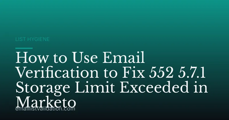 How to Use Email Verification to Fix 552 5.7.1 Storage Limit Exceeded in Marketo