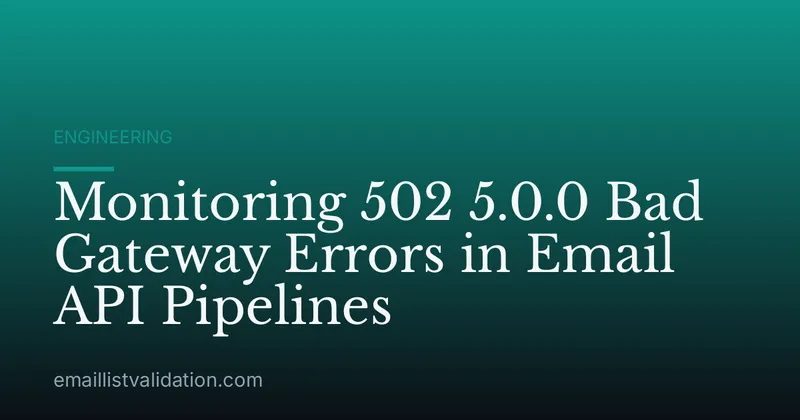 Monitoring 502 5.0.0 Bad Gateway Errors in Email API Pipelines