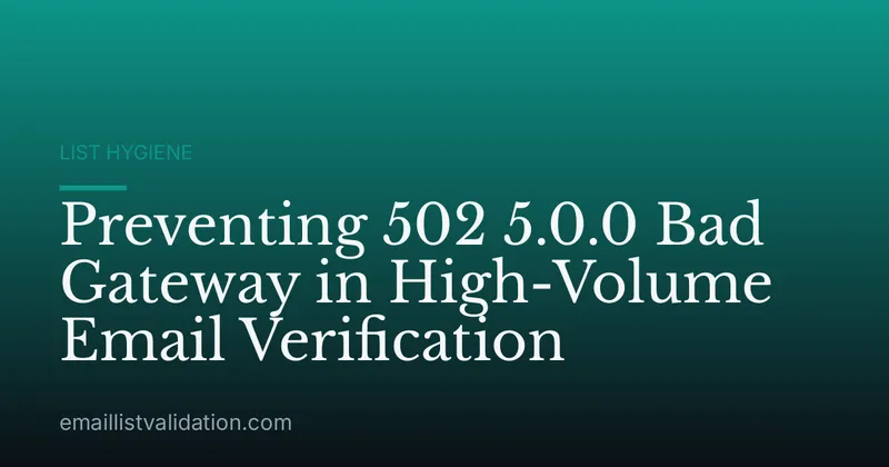 Preventing 502 5.0.0 Bad Gateway in High-Volume Email Verification