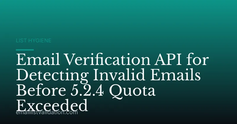 Email Verification API for Detecting Invalid Emails Before 5.2.4 Quota Exceeded