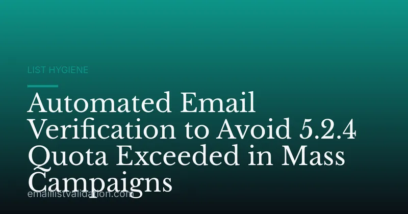 Automated Email Verification to Avoid 5.2.4 Quota Exceeded in Mass Campaigns
