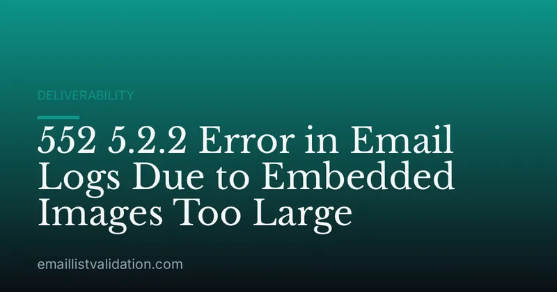 552 5.2.2 Error in Email Logs Due to Embedded Images Too Large