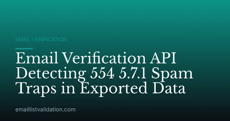 Email Verification API Detecting 554 5.7.1 Spam Traps in Exported Data