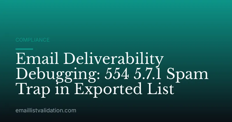 Email Deliverability Debugging: 554 5.7.1 Spam Trap in Exported List