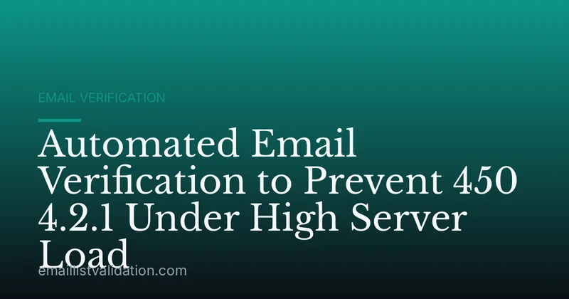 Automated Email Verification to Prevent 450 4.2.1 Under High Server Load