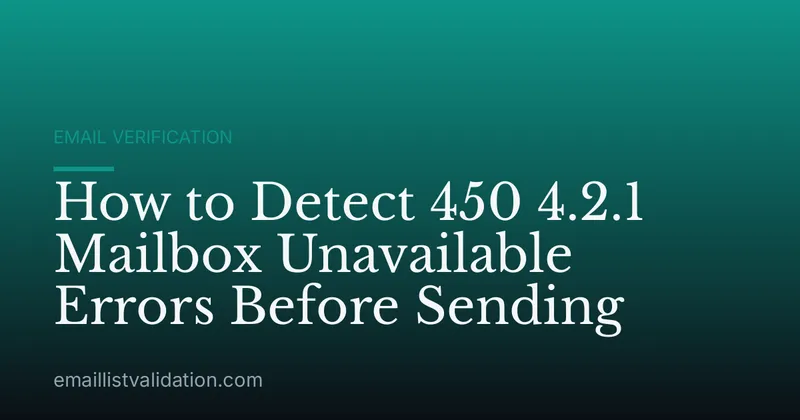 How to Detect 450 4.2.1 Mailbox Unavailable Errors Before Sending