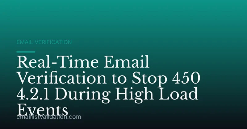 Real-Time Email Verification to Stop 450 4.2.1 During High Load Events