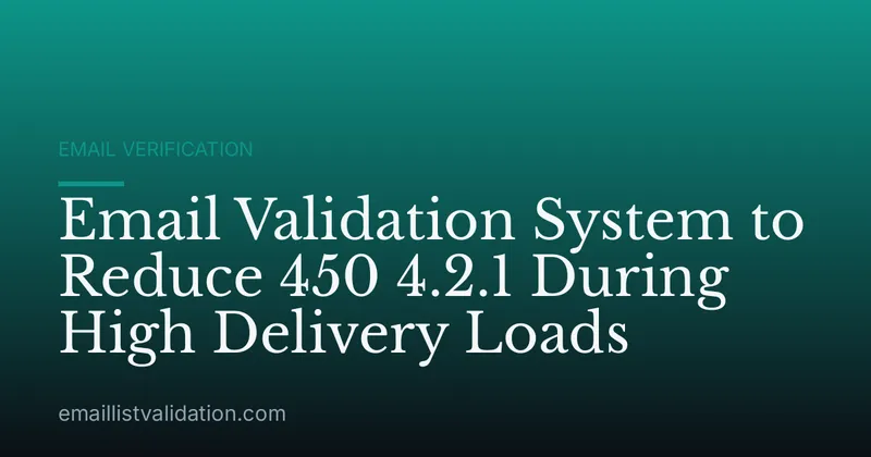 Email Validation System to Reduce 450 4.2.1 During High Delivery Loads