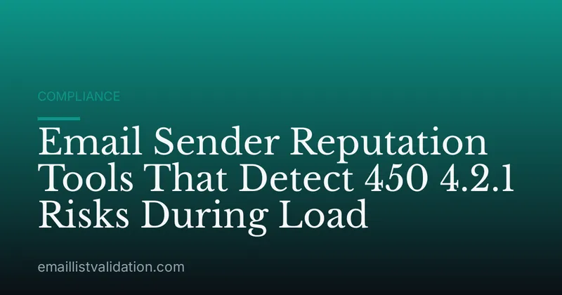 Email Sender Reputation Tools That Detect 450 4.2.1 Risks During Load