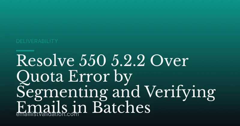 Resolve 550 5.2.2 Over Quota Error by Segmenting and Verifying Emails in Batches