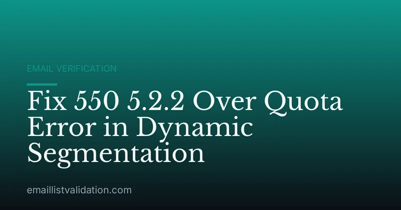 Fix 550 5.2.2 Over Quota Error in Dynamic Segmentation