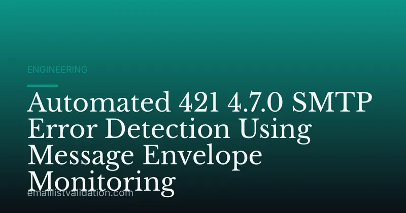 Automated 421 4.7.0 SMTP Error Detection Using Message Envelope Monitoring