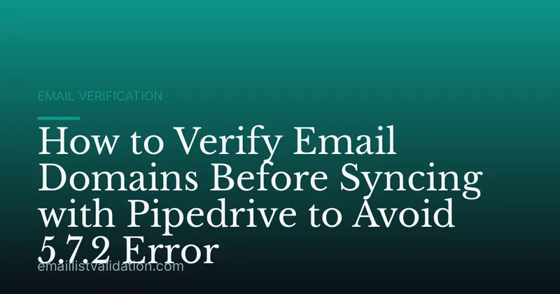 How to Verify Email Domains Before Syncing with Pipedrive to Avoid 5.7.2 Error