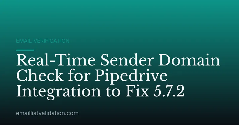 Real-Time Sender Domain Check for Pipedrive Integration to Fix 5.7.2