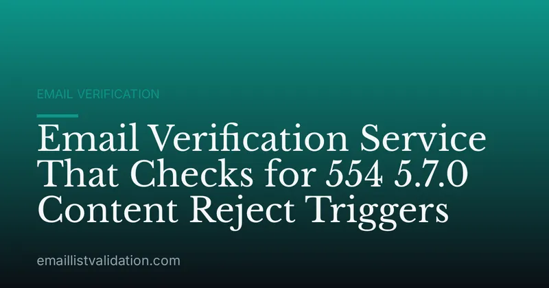 Email Verification Service That Checks for 554 5.7.0 Content Reject Triggers
