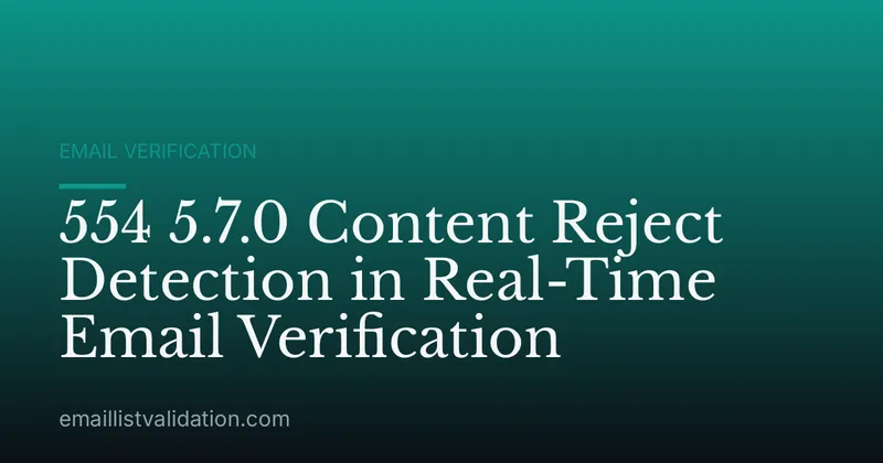 554 5.7.0 Content Reject Detection in Real-Time Email Verification