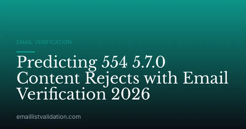 Predicting 554 5.7.0 Content Rejects with Email Verification 2026