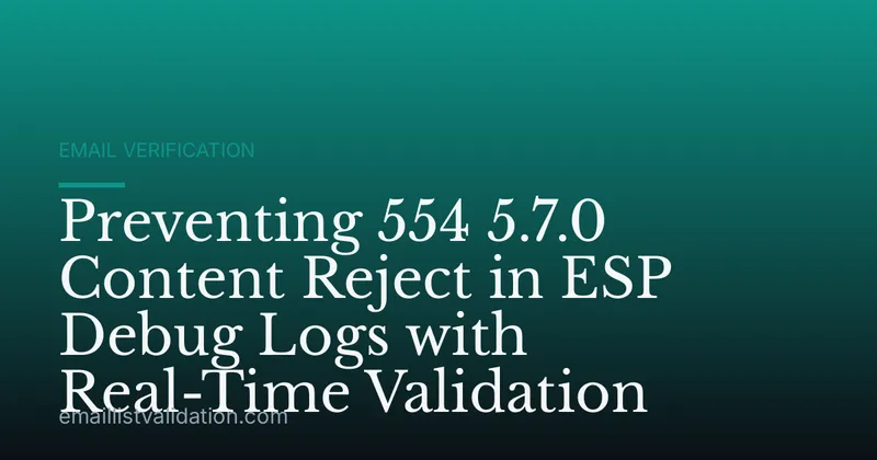Preventing 554 5.7.0 Content Reject in ESP Debug Logs with Real-Time Validation